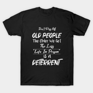 Don't Piss Off Old People The Older We Get The Less Life, Gift For Grandparents day, father, mother T-Shirt